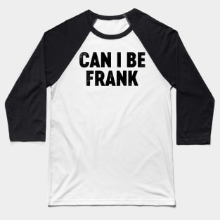 Can I Be Frank (Black) Funny Father's Day Baseball T-Shirt